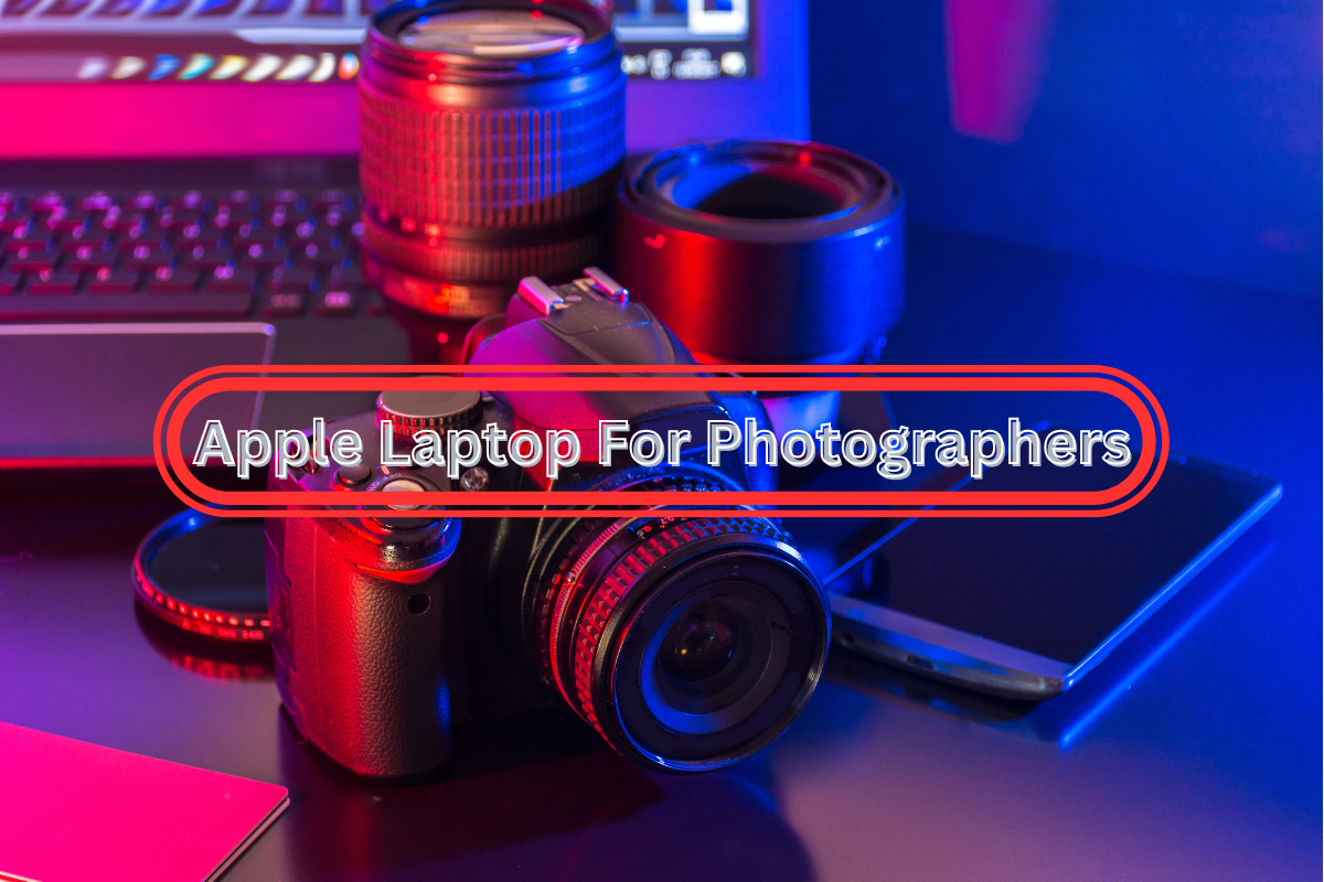 Top 5 Best Apple Laptop For Photographers